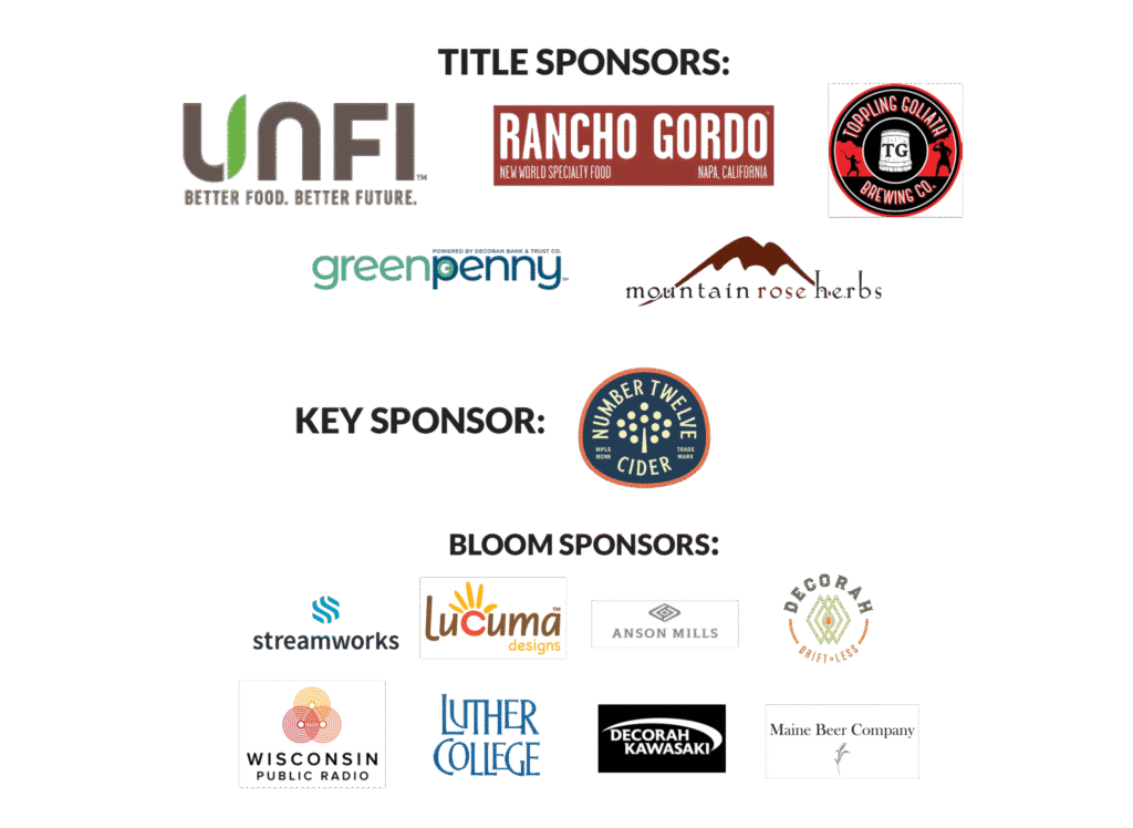 Text reads, "Title Sponsors and Key Sponsors. UNFI, Rando Gordo, Toppling Goliath, greenpenny, Mountain Rose Herbs, Number 12 Cider, Bloom Sponsors: Streamworks, Lucuma designs, Anson Mills, Decorah Driftless, Wisconsin Public Radio, Luther College, Decorah Kawasaki, and Maine Beer Company.