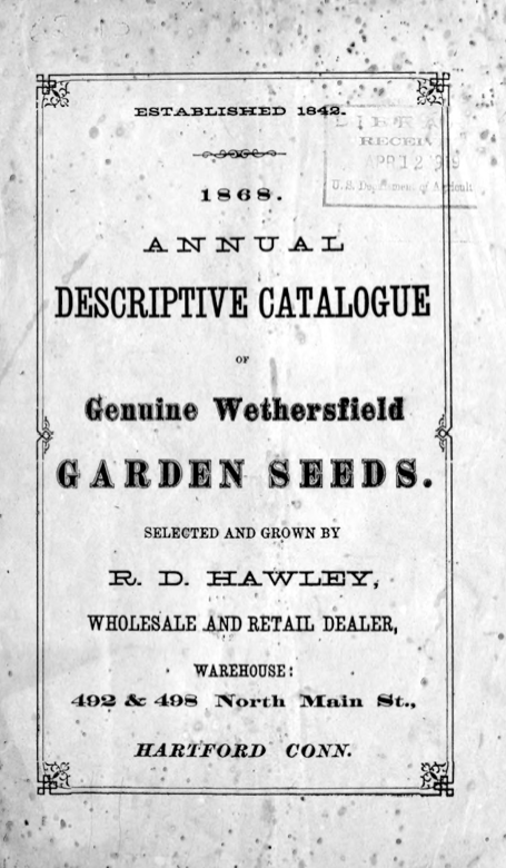 A scan of the cover of an old seed catalog: "Established 1842. 1868. Annual Descriptive Catalogue of Genuine Wethersfield Garden Seeds. Selected and Grown by R.D. Hawley, Wholesale and Retail Dealer, Warehouse: 492 & 498 North Main St., Hartford Conn."